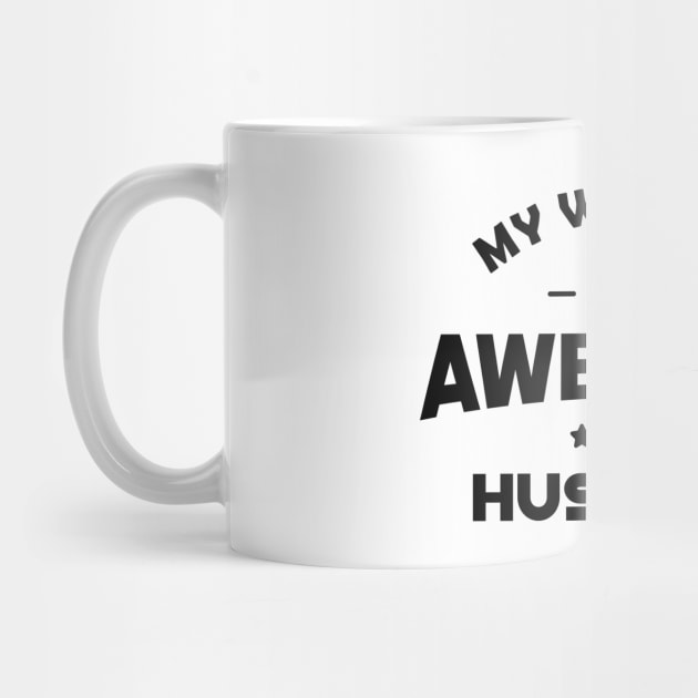 Husband - My wife has an awesome husband by KC Happy Shop